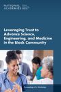 National Academies of Sciences Engineering and Medicine: Leveraging Trust to Advance Science, Engineering, and Medicine in the Black Community, Buch