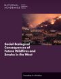 National Academies of Sciences Engineering and Medicine: Social-Ecological Consequences of Future Wildfires and Smoke in the West, Buch