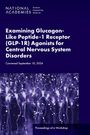 National Academies of Sciences Engineering and Medicine: Examining Glucagon-Like Peptide-1 Receptor (Glp-1r) Agonists for Central Nervous System Disorders, Buch