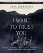 Lysa Terkeurst: I Want to Trust You, But I Don't Bible Study Guide Plus Streaming Video, Buch