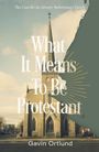 Gavin Ortlund: What It Means to Be Protestant, Buch