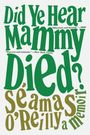 Séamas O'Reilly: Did Ye Hear Mammy Died?, Buch