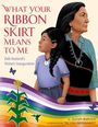 Alexis Bunten: What Your Ribbon Skirt Means to Me, Buch
