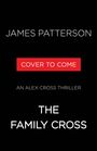 „JAMES PATTERSON“, „COVER TO COME“, „AN ALEX CROSS THRILLER“, „THE FAMILY CROSS“ auf schwarzem Hintergrund.