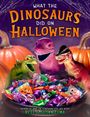 Große, bunte Schrift: "What the Dinosaurs Did on Halloween". Drei Dinosaurier umgeben von Süßigkeiten und zwei Kürbissen.