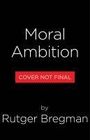 Rutger Bregman: Moral Ambition, Buch