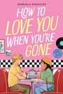 Gabriela Gonzales: How to Love You When You're Gone, Buch