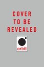 Text "COVER TO BE REVEALED", darunter ein Logo mit dem Wort "orbit", auf grauem Hintergrund.