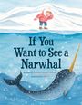 Rhonda Gowler Greene: If You Want to See a Narwhal, Buch