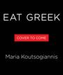 Text: "EAT GREEK", "COVER TO COME", "Maria Koutsogiannis". Schwarzer Hintergrund, weiße und rote Schrift.