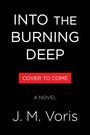 Text: "INTO THE BURNING DEEP", "COVER TO COME", "A NOVEL", "J. M. Voris". Schwarzer Hintergrund, schlichte Gestaltung.