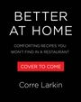 "Better at Home: Comforting recipes you won't find in a restaurant. 'Cover to Come' in Rot. Autor: Corre Larkin."