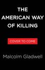 Malcolm Gladwell: The American Way of Killing, Buch