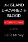 "AN ISLAND DROWNED IN BLOOD" und "COVER TO COME" in Rot. "A NOVEL" und "Katie McNey" auf schwarzem Hintergrund.