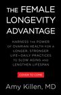 "The Female Longevity Advantage"; harness ovarian health for longevity; "Cover to come"; Autor: Amy Killen, MD.