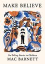 "MAKE BELIEVE", darunter "On Telling Stories to Children MAC BARNETT". Illustration mit Pflanzen, Tieren und einem Kind.