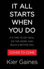 Text: "It All Starts When You Do. It’s time to get real, do the work, and build a better you. Cover to come. Kier Gaines." Schwarzer Hintergrund.