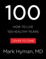 „100 HOW TO LIVE 100 HEALTHY YEARS“, „COVER TO COME“, „Mark Hyman, MD“. Schwarzer Hintergrund, rotes Rechteck.
