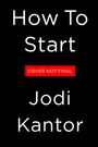 Text: "How To Start", "COVER NOT FINAL", "Jodi Kantor". Schwarzer Hintergrund, weiße Schrift, rotes Rechteck für Hinweis.