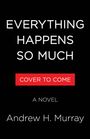 Andrew H Murray: Everything Happens So Much, Buch