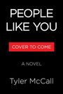 Text: "PEOPLE LIKE YOU", "COVER TO COME", "A NOVEL", "Tyler McCall". Schwarzer Hintergrund, weißer und roter Text.