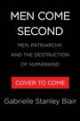"Men Come Second: Men, Patriarchy, and the Destruction of Humankind. COVER TO COME. Gabrielle Stanley Blair." Dunkler Hintergrund.