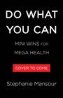 „DO WHAT YOU CAN: MINI WINS FOR MEGA HEALTH“, „COVER TO COME“, „Stephanie Mansour“. Weißer Text auf schwarzem Hintergrund.