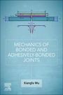 Xiang-Fa Wu: Mechanics of Bonded and Adhesively-Bonded Joints, Buch