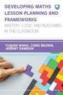 Linda Wang (Yuqian): Developing Maths Lesson Planning and Frameworks: Mastery, Logic and Reasoning in the Classroom, Buch