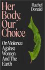 "Her Body, Our Choice. On Violence Against Women And The Earth." Rachel Donald. Silhouette mit Blatt.