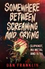 Buchtitel: „Somewhere Between Screaming and Crying“. Thema: Slipknot, Nu Metal, 9/11. Autor: Dan Franklin. Illustration: Maskierte Person mit Mikrofon.