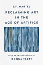 J. F. Martel: Reclaiming Art in the Age of Artifice, Buch