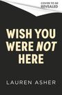 Text oben: "Cover To Be Revealed". Text mittig: "WISH YOU WERE NOT HERE". Unten: "LAUREN ASHER". Schwarzer Hintergrund.