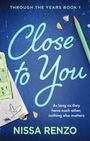 „THROUGH THE YEARS BOOK 1“ oben. „Close to You“ mittig in großer, geschwungener Schrift. Unten: „NISSA RENZO“.