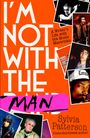 Text: „I'M NOT WITH THE BAND“ und „A Writer’s Life with the Music Mavericks“ von Sylvia Patterson. Collage mit Musikerfotos.