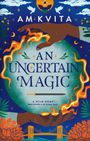 Titel: "An Uncertain Magic". Illustration mit Händen, Flammen, Pflanzen, einer Fledermaus, Tauben und einer Brücke.