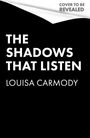 Text: "COVER TO BE REVEALED", "THE SHADOWS THAT LISTEN", "LOUISA CARMODY". Schwarzes Cover mit weißer Schrift.