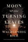 Waubgeshig Rice: Moon of the Turning Leaves, Buch