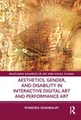 Phaedra Shanbaum: Aesthetics, Gender, and Disability in Interactive Digital Art and Performance Art, Buch