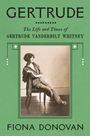 "GERTRUDE", "The Life and Times of Gertrude Vanderbilt Whitney", "Fiona Donovan". Foto einer sitzenden Frau in Sepia.