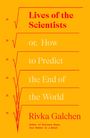 Rivka Galchen: Lives of the Scientists: Or, How to Predict the End of the World, Buch