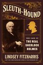 "Sleuth-Hound. The Case of the Real Sherlock Holmes. Lindsey Fitzharris." Ein Mann im Anzug und ein Sherlock-Profil.