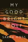 Sarah Moss: My Good Bright Wolf, Buch