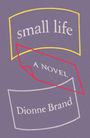 Text: "small life", "A NOVEL", "Dionne Brand". Farben und Formen auf violettem Hintergrund.
