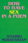 Text: "HOW TO HAVE SEX IN A POEM" und "ANAHID NERSESSIAN". Bunter Text auf grünem Hintergrund.