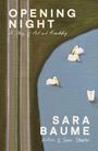 Text: "OPENING NIGHT. A Story of Art and Friendship. SARA BAUME. Author of Seven Steeples." Illustration: vier weiße Enten auf Wasser.
