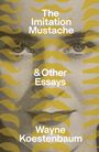 Texte: "The Imitation Mustache & Other Essays Wayne Koestenbaum". Hintergrund: Gesichter mit gelben Schnurrbärten.