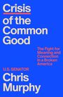 Text: "Crisis of the Common Good", "The Fight for Meaning and Connection in a Broken America", "U.S. Senator Chris Murphy". Hintergrund blau.