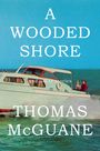 Thomas Mcguane: A Wooded Shore, Buch