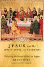 Brant Pitre: Jesus and the Jewish Roots of the Eucharist: Unlocking the Secrets of the Last Supper, Buch
